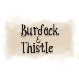 Burdock and Thistle Burdock and Thistle